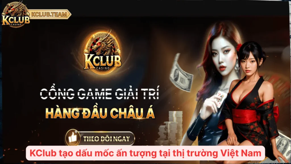 KClub 08mi93l 🎮️ Cổng Game Bài Kclub Team Giải Trí Top 1 Châu Á 2025 2 KClub tạo dấu mốc ấn tượng tại thị trường Việt Nam